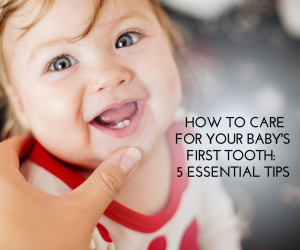 How to Care for Your Baby's First Tooth: 5 Essential Tips